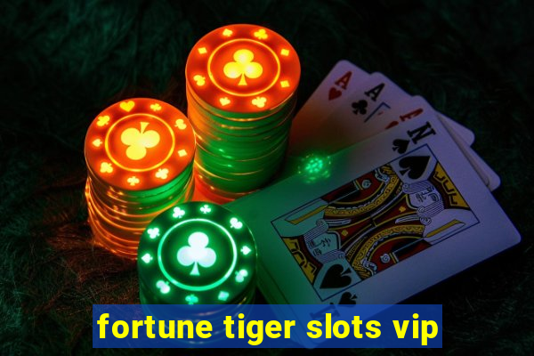 fortune tiger slots vip